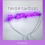 New Music Tuesday – The Griswolds – Be Impressive