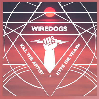 Wiredogs - Kill The Artist Hype The Trash