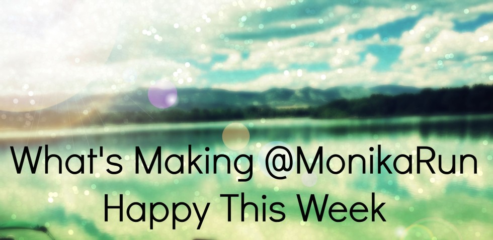 What Makes MonikaRun Happy This Week
